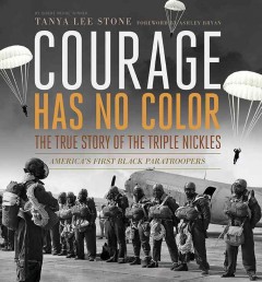 Courage Has No Colors, The True Story of the Triple Nickles: America's First Black Paratroopers
