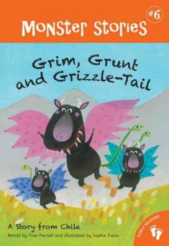 Grim, Grunt and Grizzle-Tail: A Story from Chile