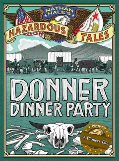 Nathan Hale's Hazardous Tales: Donner Dinner Party