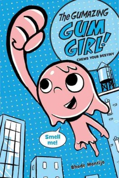 The Gumazing Gum Girl!: Chews Your Destiny