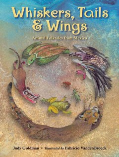Whiskers, Tails and Wings: Animal Folktales from Mexico
